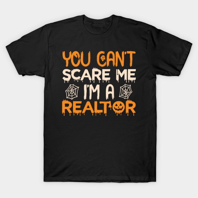 You Can't Scare Me I'm a Realtor Funny Halloween Real Estate T-Shirt by Mr.Speak